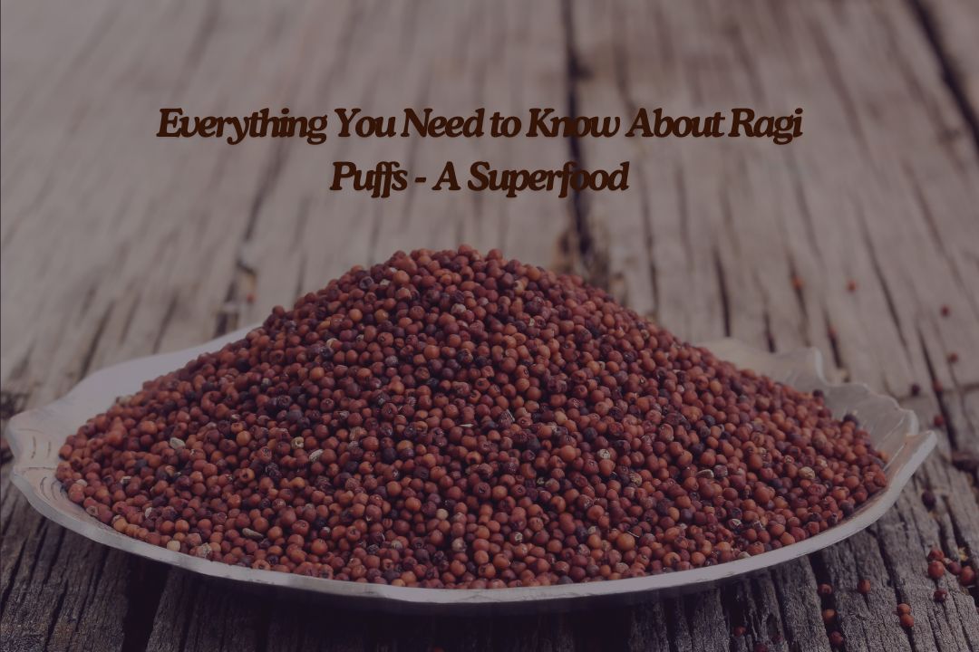 Everything You Need to Know About Ragi Puffs - A Superfood